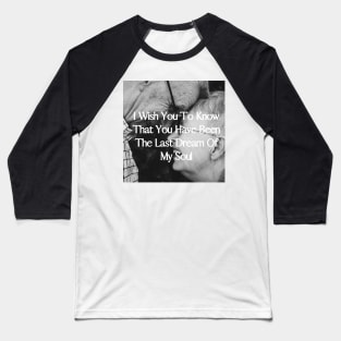 I wish you to know that you have been the last dream of my soul - Valentine Literature Quotes Baseball T-Shirt